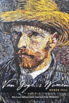 Van Gogh's Women His Love Affairs and a Journey into Madness