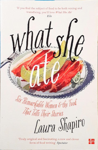 What She Ate Six Remarkable Women and the Food That Tells Their Stories