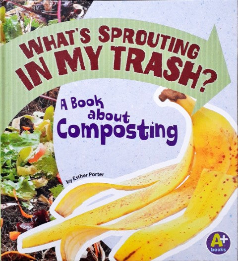 Earth Matters What's Sprouting In My Trash A Book About Composting