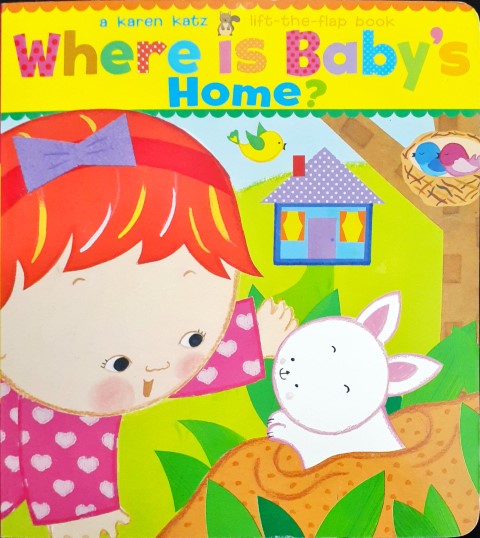 Where Is Baby’s Home? - A Karen Katz Lift The Flap Book