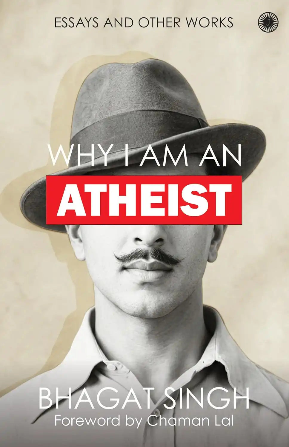 Why I Am An Atheist : Essays and Other Works