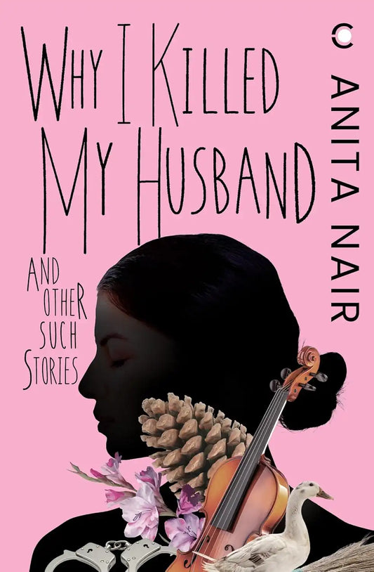 Why I Killed My Husband And Other Such Stories