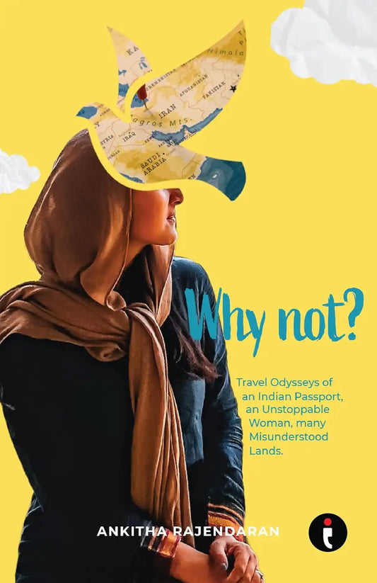 Why Not? Travel Odysseys Of An Indian Passport, An Unstoppable Woman, Many Misunderstood Lands