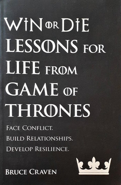 Win Or Die Lessons for Life from Game of Thrones