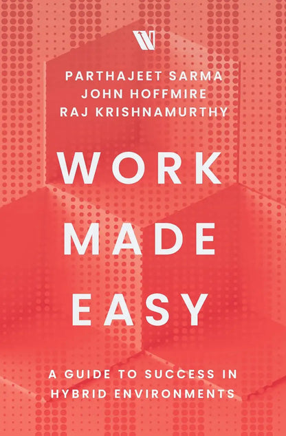 Work Made Easy : A Guide To Success In Hybrid Environments | Hardcover