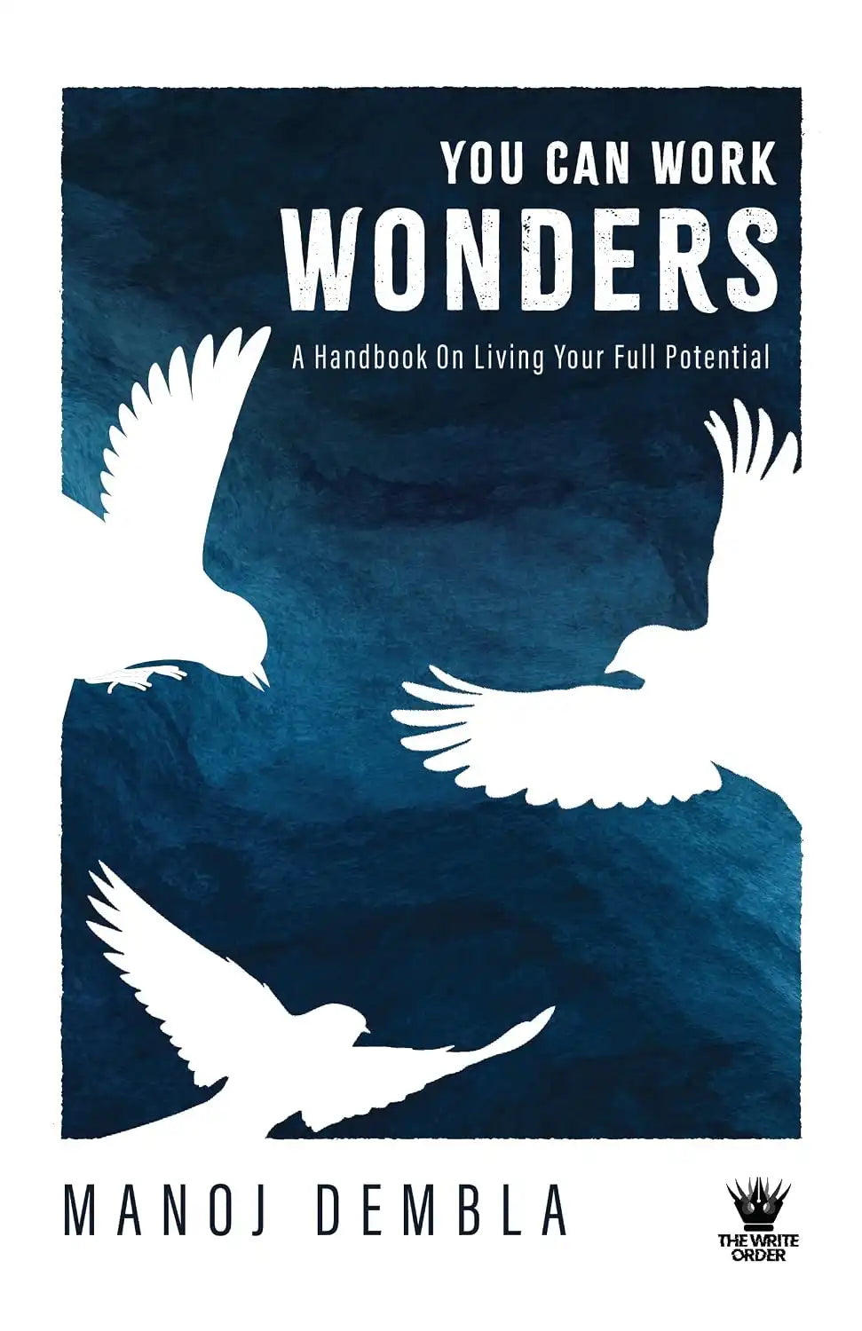 You Can Work Wonders : A Handbook On Living Your Full Potential