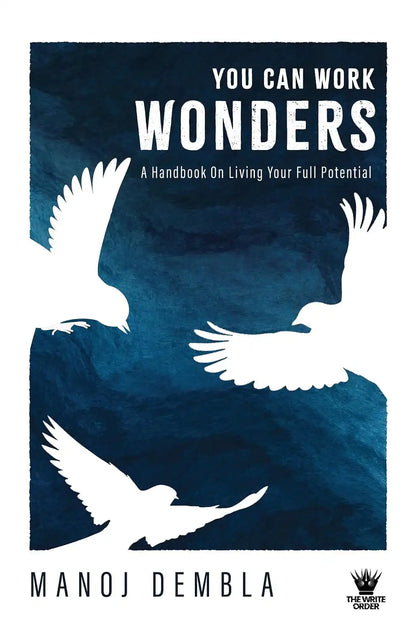 You Can Work Wonders : A Handbook On Living Your Full Potential