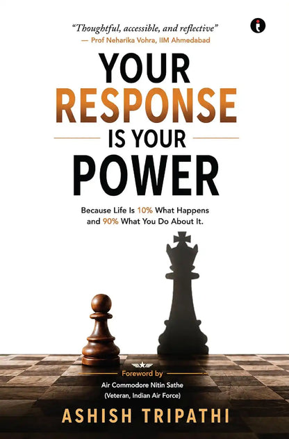 Your Response Is Your Power : Because Life Is 10% What Happens And 90% What You Do About It