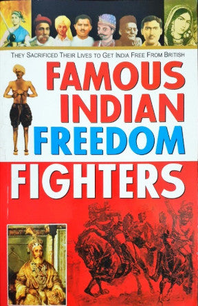 Famous Indian Freedom Fighters They Sacrificed Their Lives To Get India Free From British