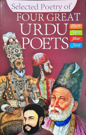 Selected Poetry of Four Great Urdu Poets Ghalib Zafar Meer Zauq