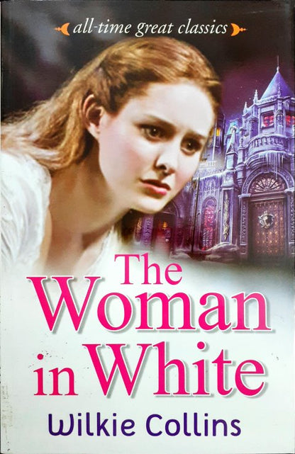All Time Great Classics The Woman In White