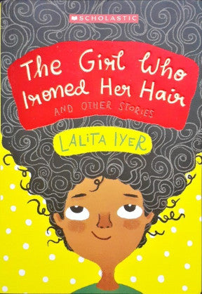 The Girl Who Ironed Her Hair And Other Stories