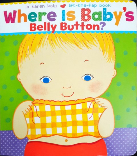 Where Is Baby’s Belly Button? - A Karen Katz Lift The Flap Book