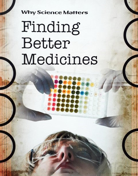 Why Science Matters Finding Better Medicines