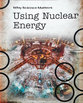 Why Science Matters Using Nuclear Energy